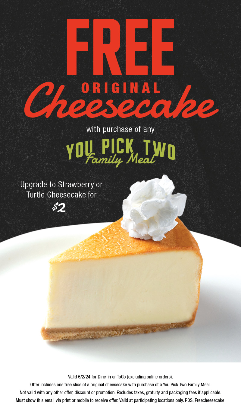 Free Original Cheesecake with Purchase of a You Pick 2 Family Meal