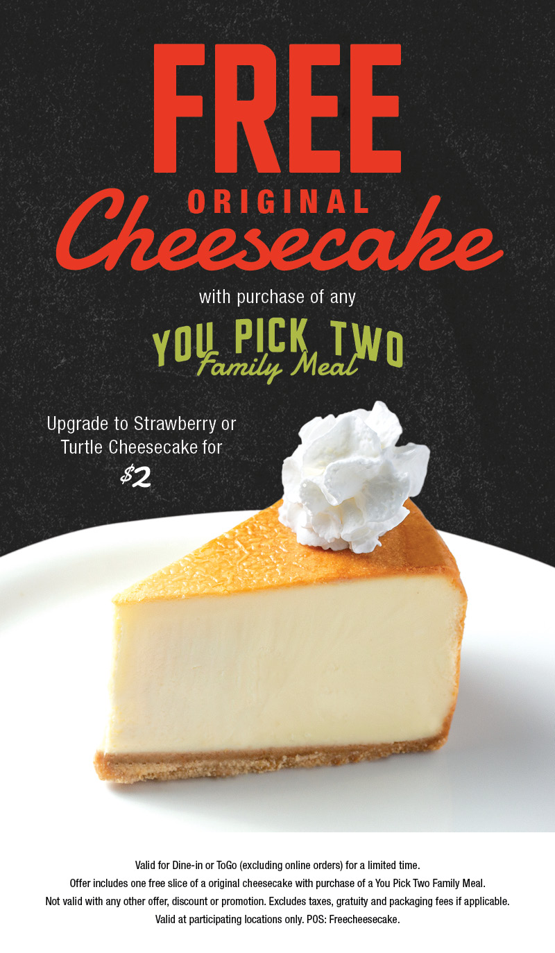 Enjoy Free Cheesecake with purchase of our new You Pick 2 Family Meal